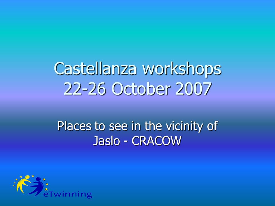 Castellanza workshops October 2007 Places to see in the vicinity of Jaslo - CRACOW