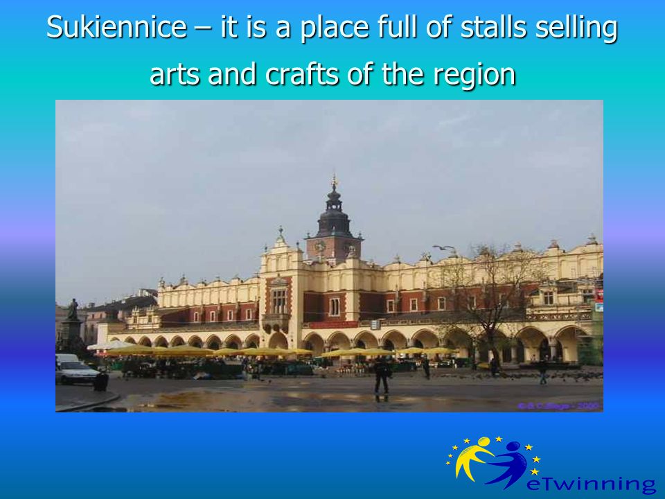 Sukiennice – it is a place full of stalls selling arts and crafts of the region