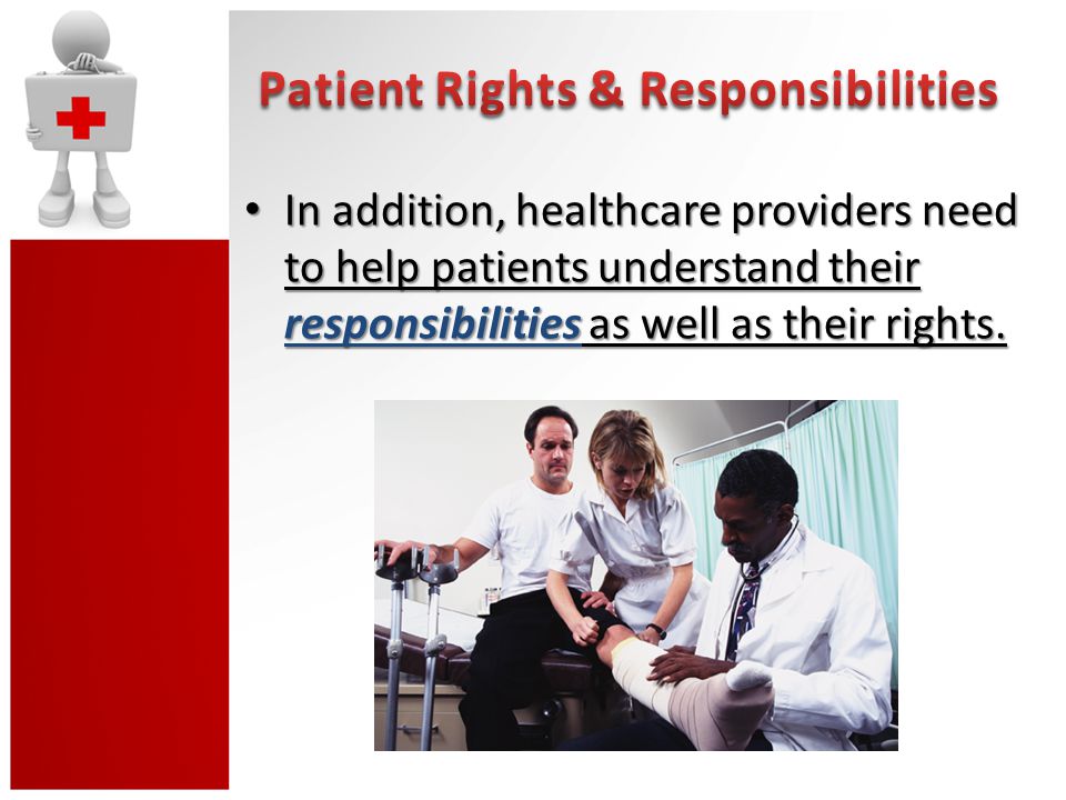 In addition, healthcare providers need to help patients understand their responsibilities as well as their rights.