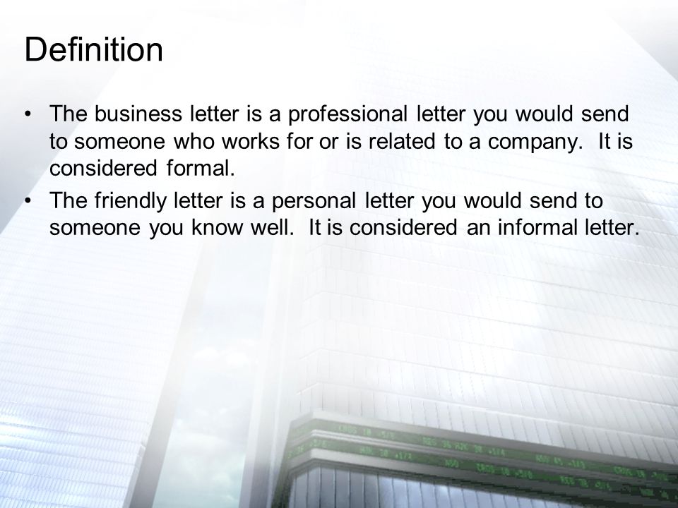 The business letter is a professional letter you would send to someone who works for or is related to a company.
