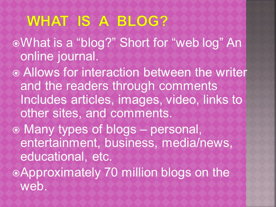  What is a blog Short for web log An online journal.
