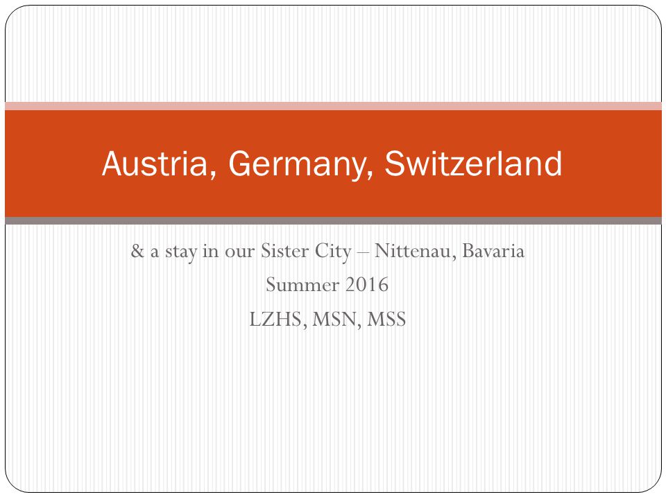 & a stay in our Sister City – Nittenau, Bavaria Summer 2016 LZHS, MSN, MSS Austria, Germany, Switzerland
