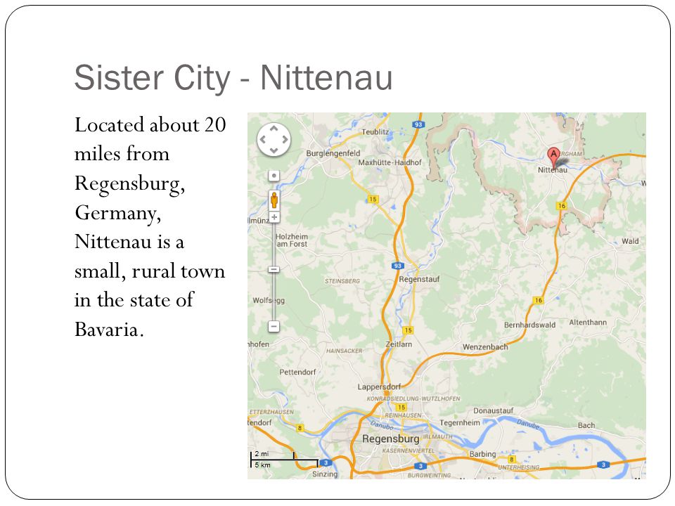 Sister City - Nittenau Located about 20 miles from Regensburg, Germany, Nittenau is a small, rural town in the state of Bavaria.