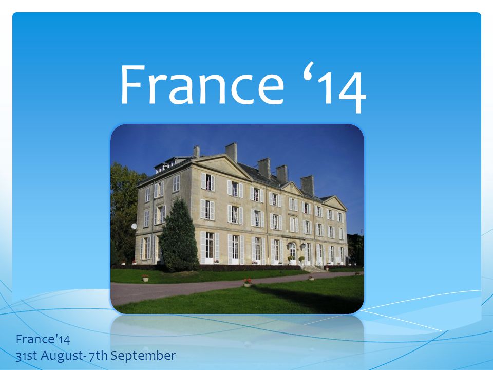 France ‘14 France 14 31st August- 7th September