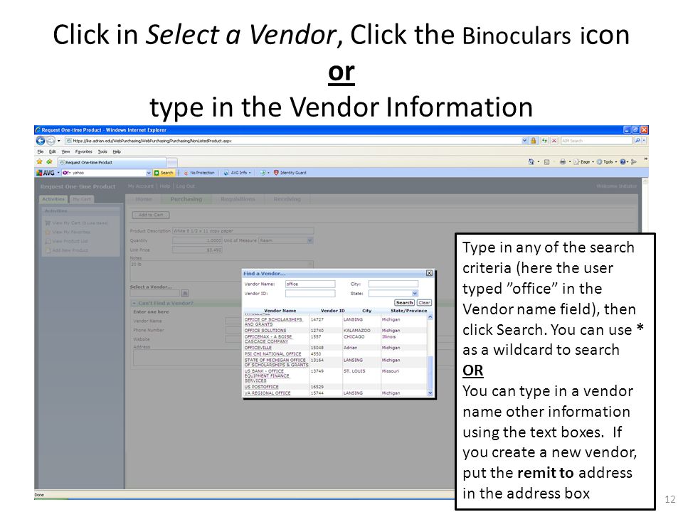 Click in Select a Vendor, Click the Binoculars i con or type in the Vendor Information Type in any of the search criteria (here the user typed office in the Vendor name field), then click Search.