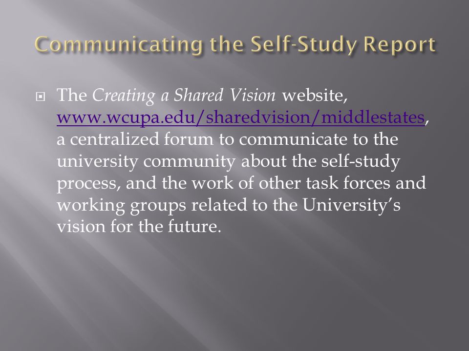  The Creating a Shared Vision website,   a centralized forum to communicate to the university community about the self-study process, and the work of other task forces and working groups related to the University’s vision for the future.