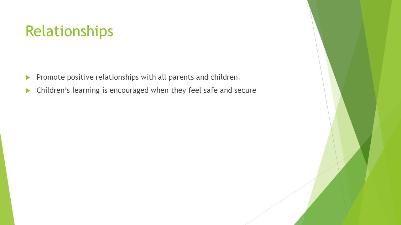 Relationships  Promote positive relationships with all parents and children.