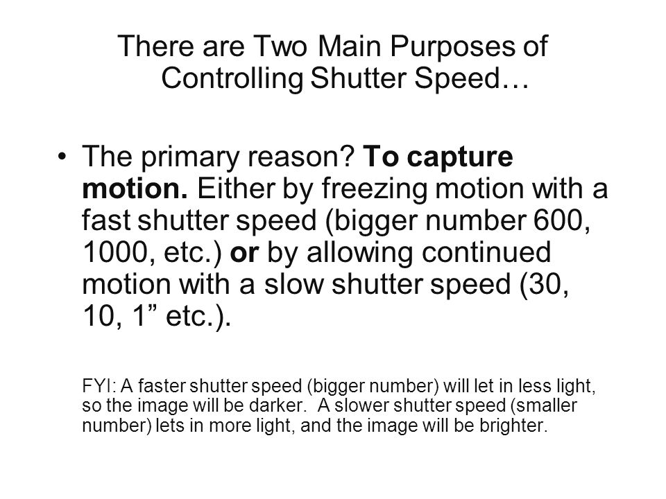 There are Two Main Purposes of Controlling Shutter Speed… The primary reason.