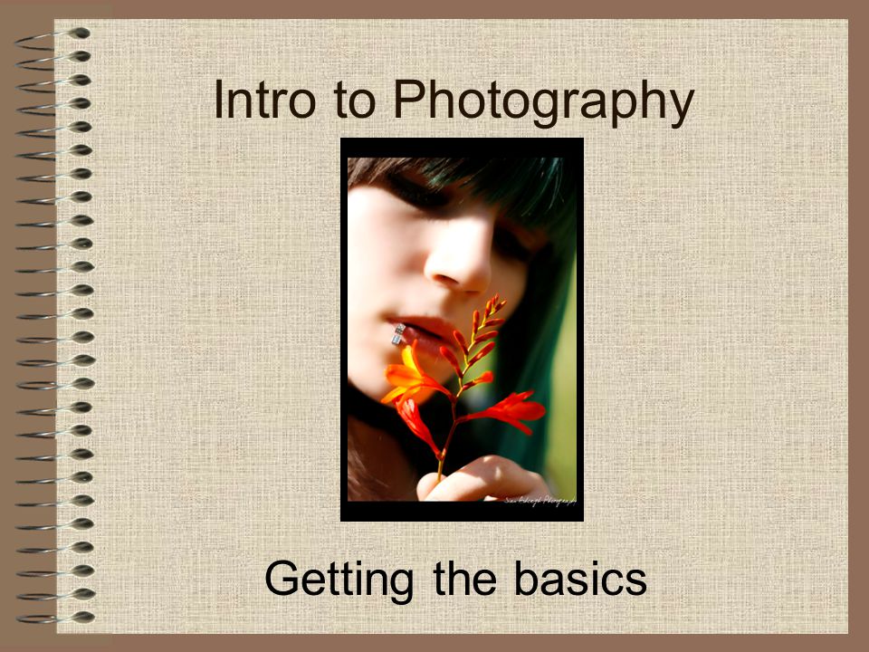 Intro to Photography Getting the basics