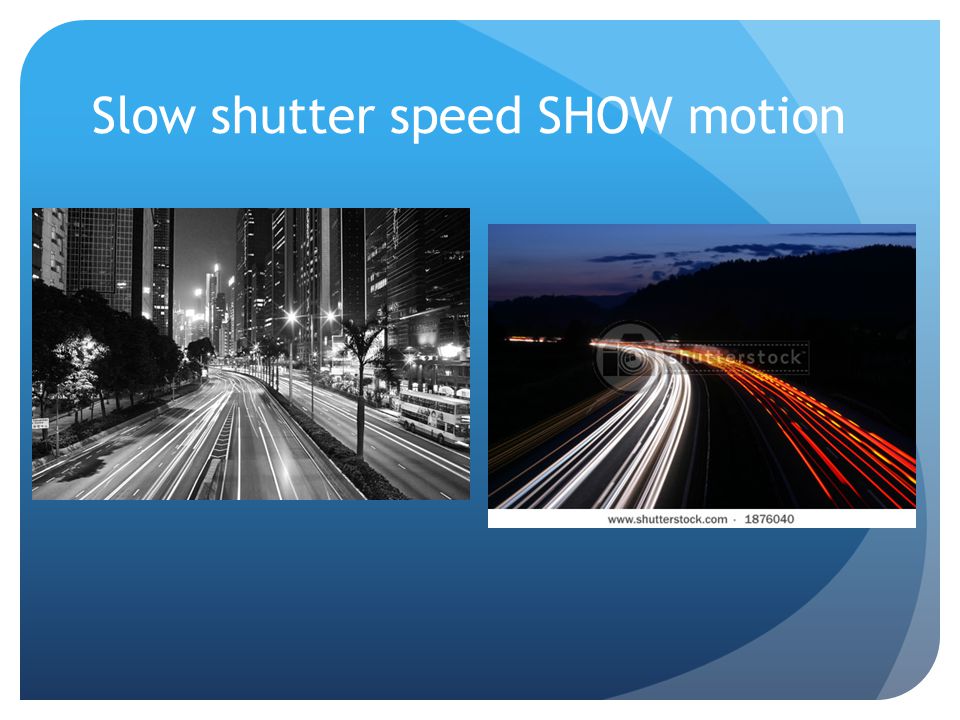 Slow shutter speed SHOW motion