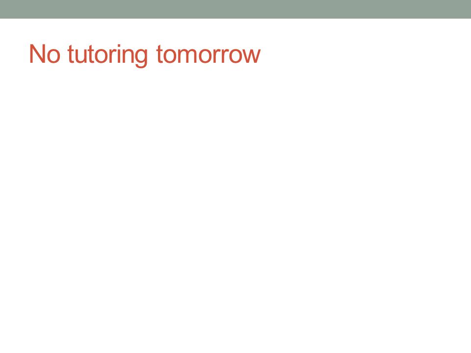 No tutoring tomorrow