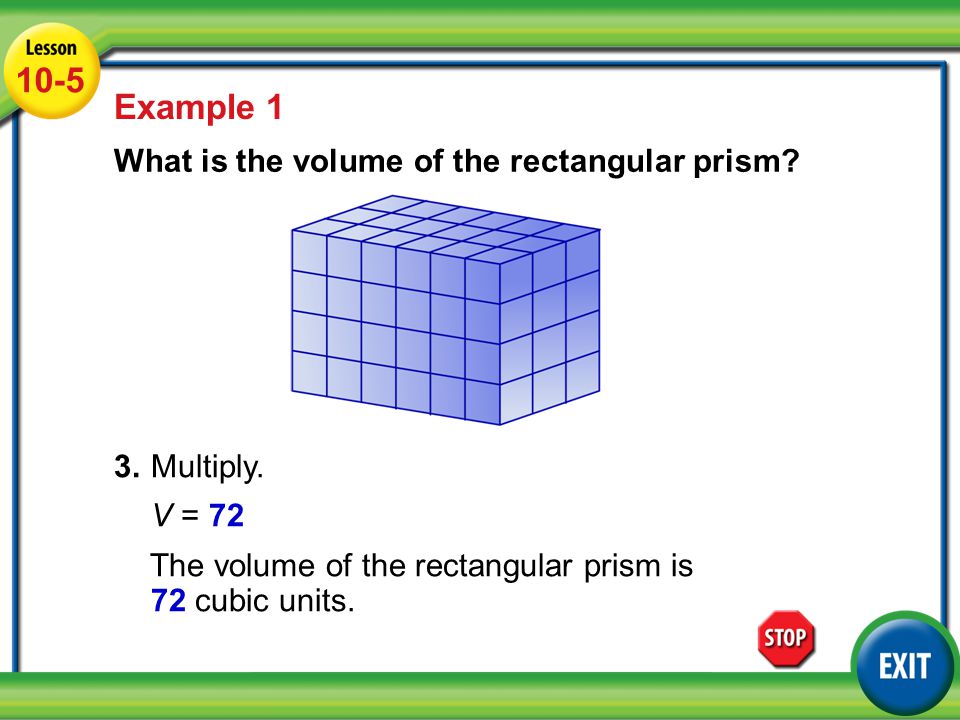Lesson 3-5 Example Example 1 What is the volume of the rectangular prism.