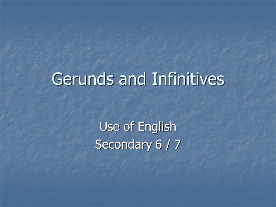 Gerunds and Infinitives Use of English Secondary 6 / 7