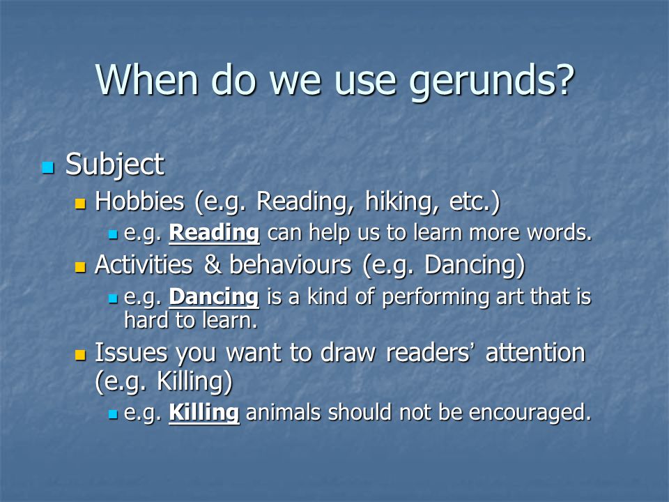 When do we use gerunds. Subject Subject Hobbies (e.g.