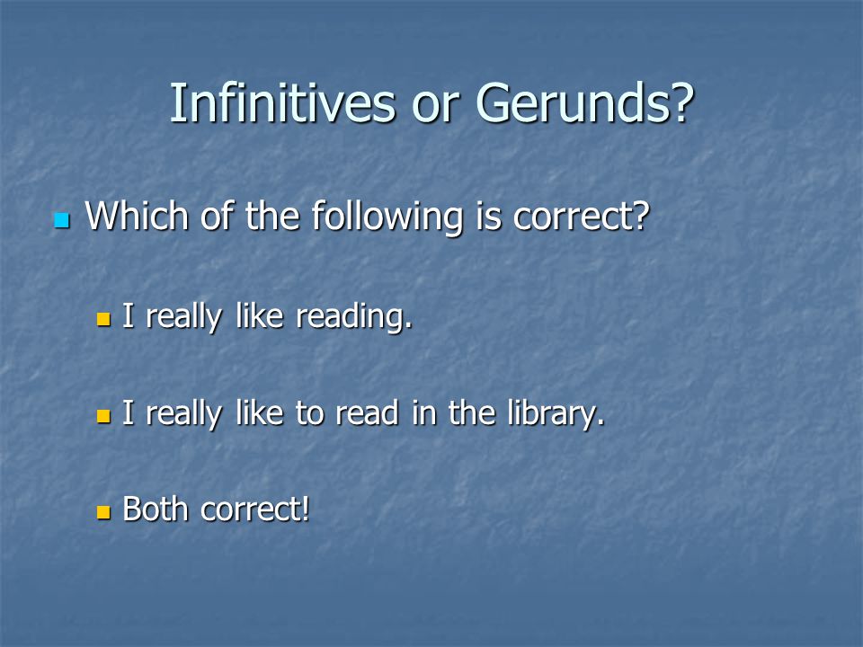 Infinitives or Gerunds. Which of the following is correct.