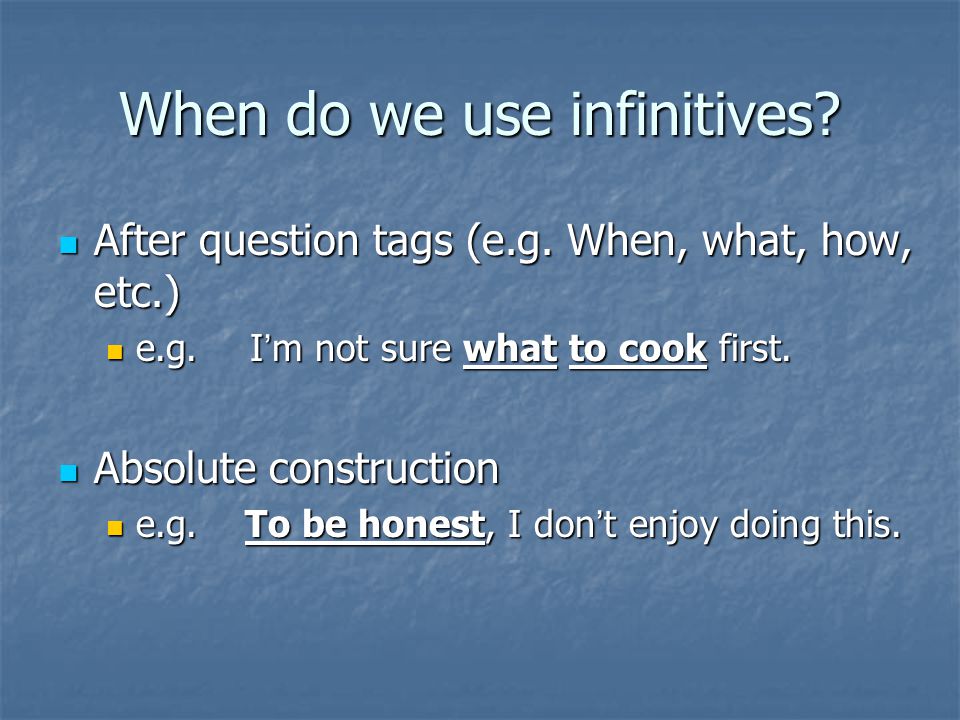 When do we use infinitives. After question tags (e.g.