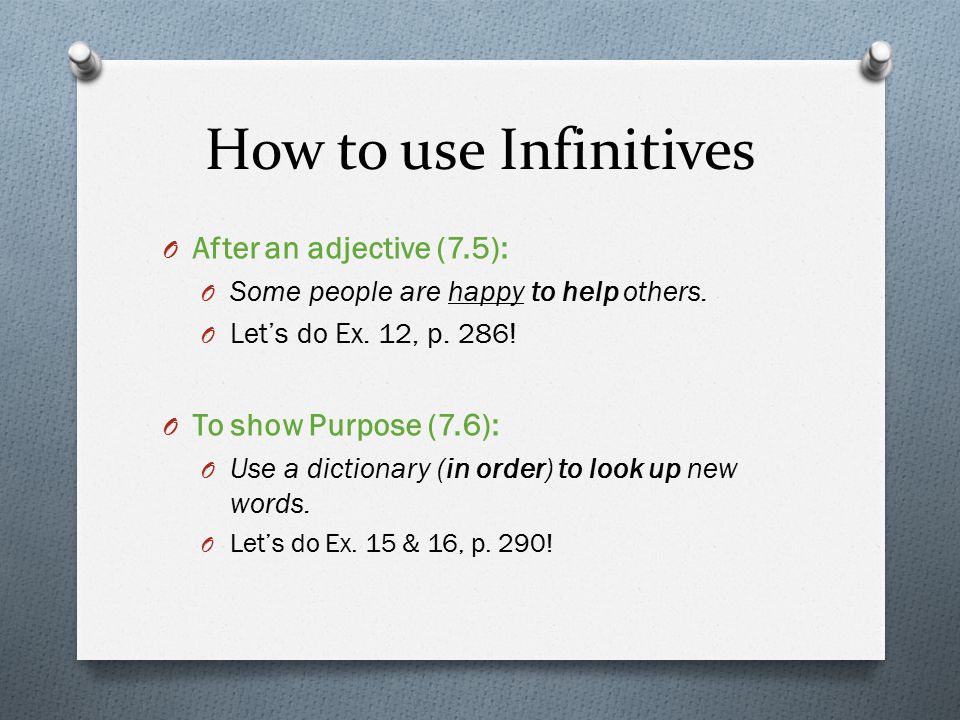 How to use Infinitives O After an adjective (7.5): O Some people are happy to help others.