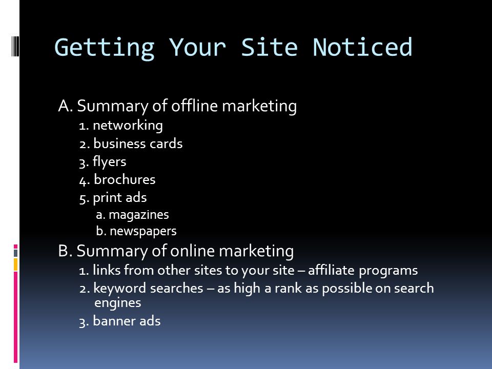 Getting Your Site Noticed A. Summary of offline marketing 1.