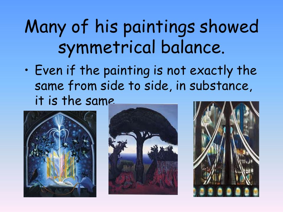 Many of his paintings showed symmetrical balance.