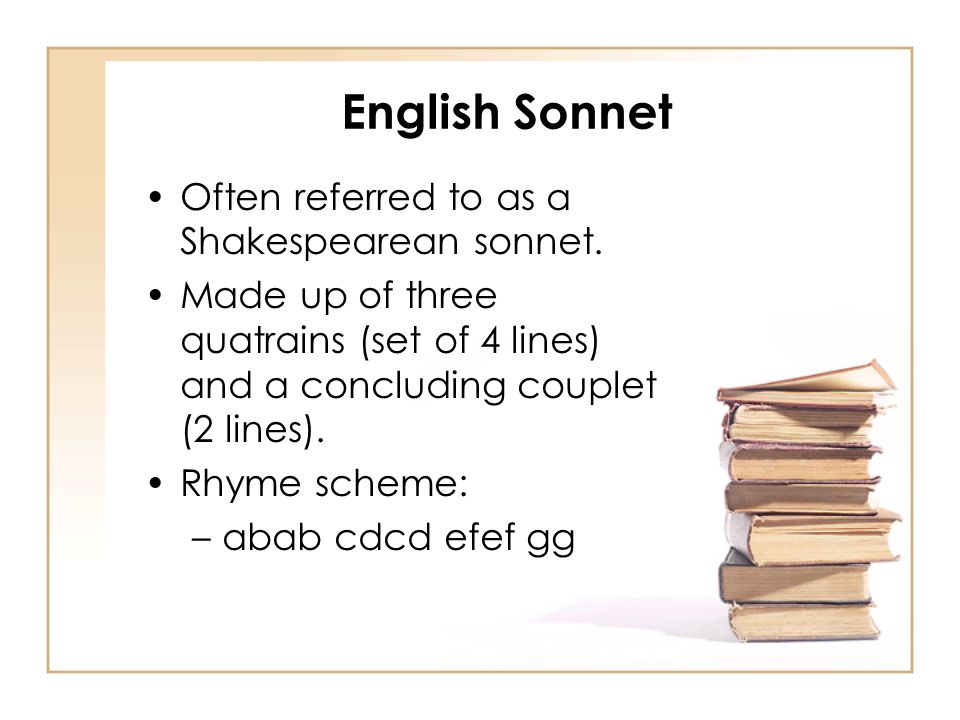 English Sonnet Often referred to as a Shakespearean sonnet.