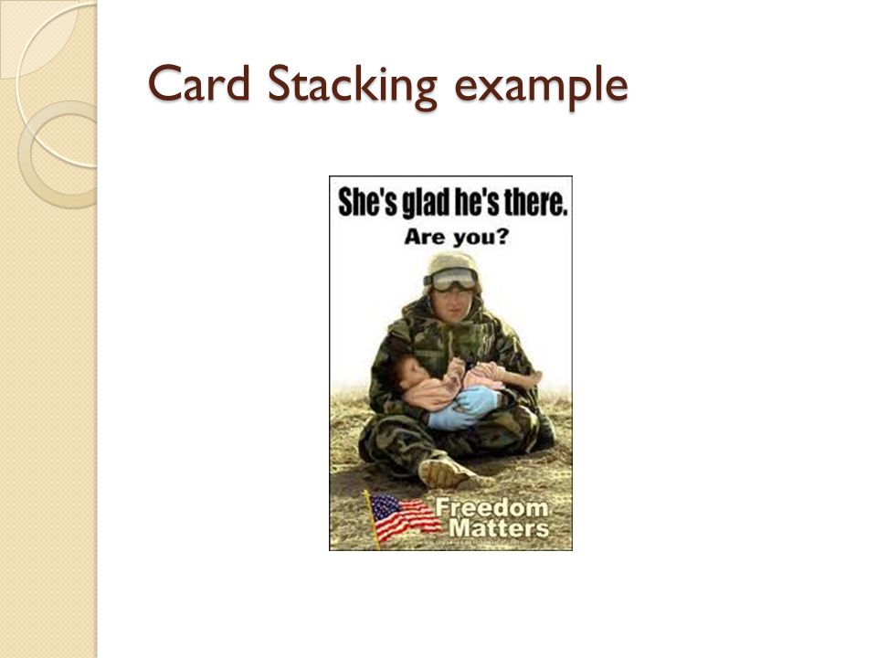 CARD STACKING Card stacking is only telling part of the truth.