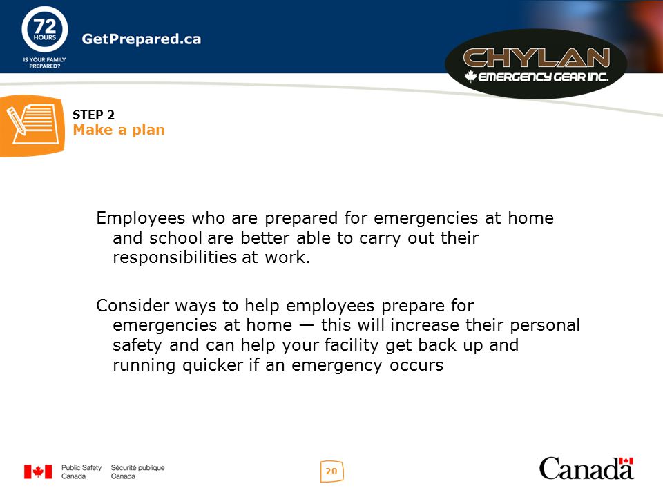 20 STEP 2 Make a plan Employees who are prepared for emergencies at home and school are better able to carry out their responsibilities at work.