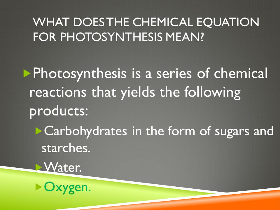 Determining The Importance Of Photosynthesis And Respiration Ppt 14 What Does The Chemical Equation For Photosynthesis Mean Is A Series Of Reactions That Yields Following Products
