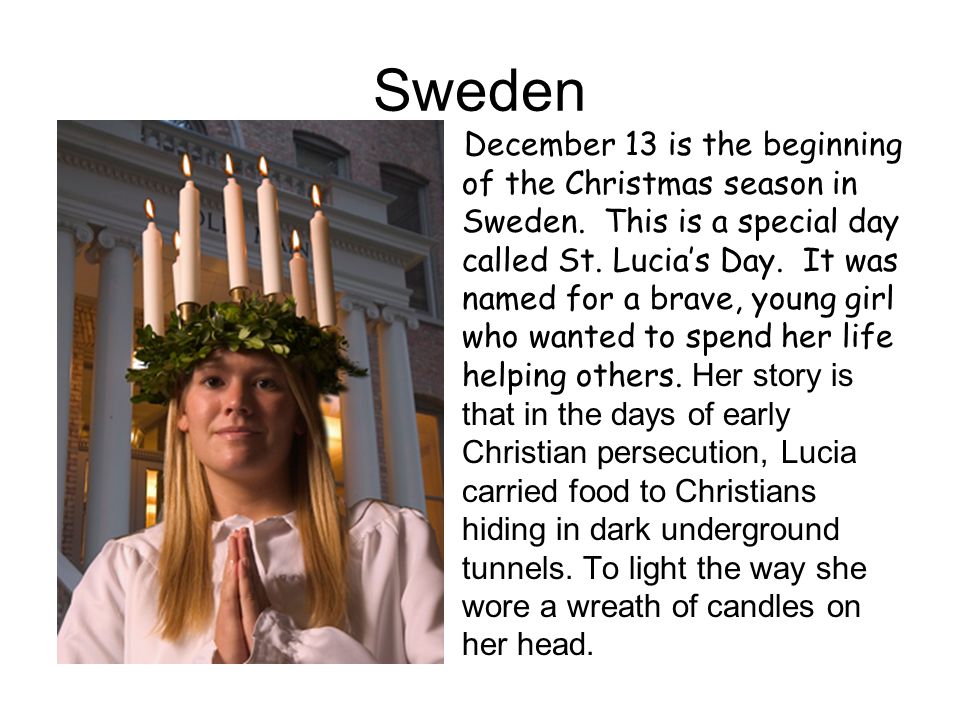 Sweden December 13 is the beginning of the Christmas season in Sweden.