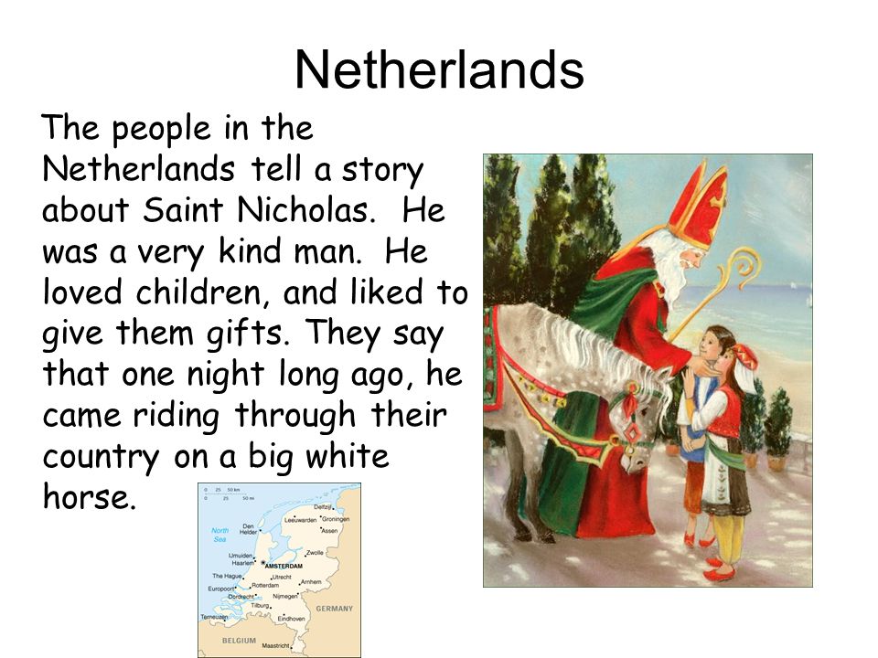 Netherlands The people in the Netherlands tell a story about Saint Nicholas.