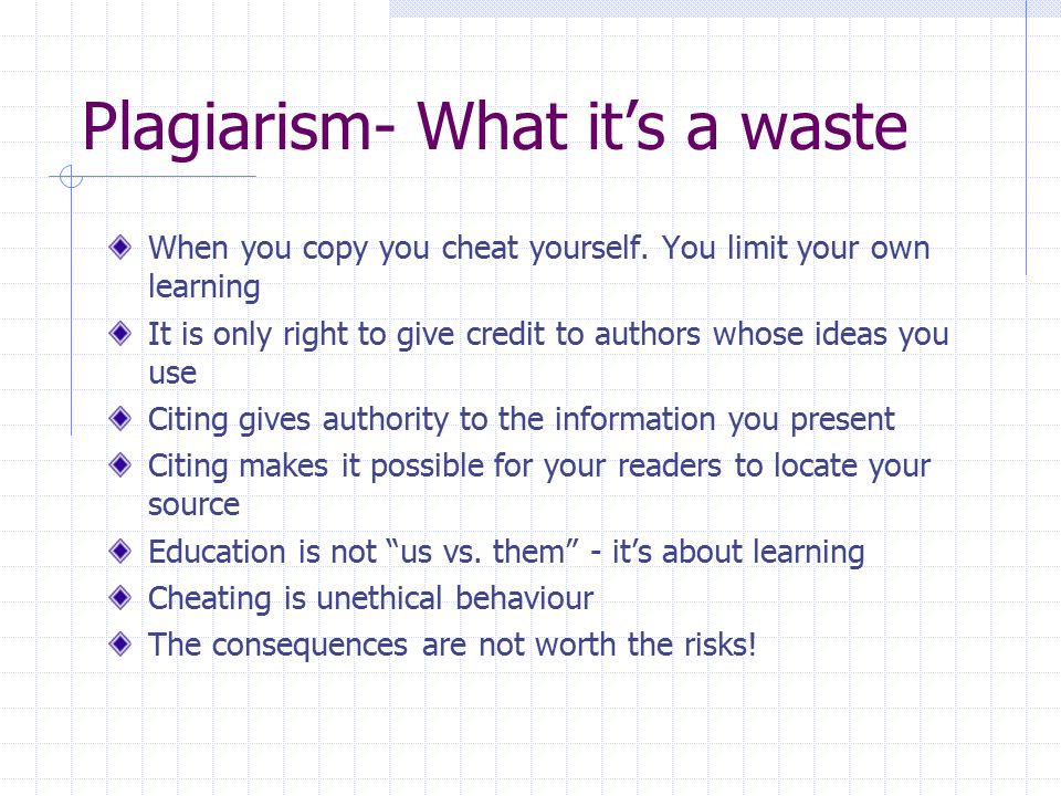 Plagiarism- What it’s a waste When you copy you cheat yourself.