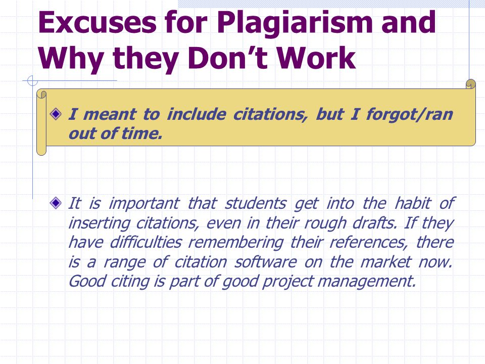 Excuses for Plagiarism and Why they Don’t Work I meant to include citations, but I forgot/ran out of time.