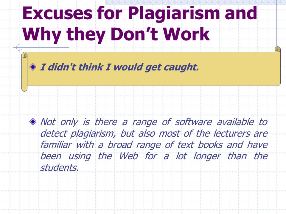 Excuses for Plagiarism and Why they Don’t Work I didn t think I would get caught.