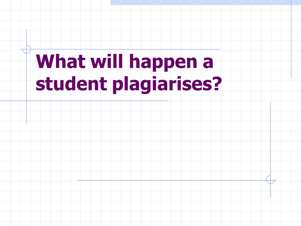 What will happen a student plagiarises