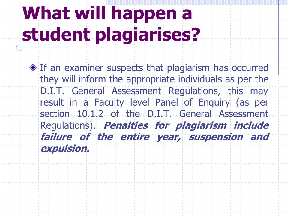 If an examiner suspects that plagiarism has occurred they will inform the appropriate individuals as per the D.I.T.