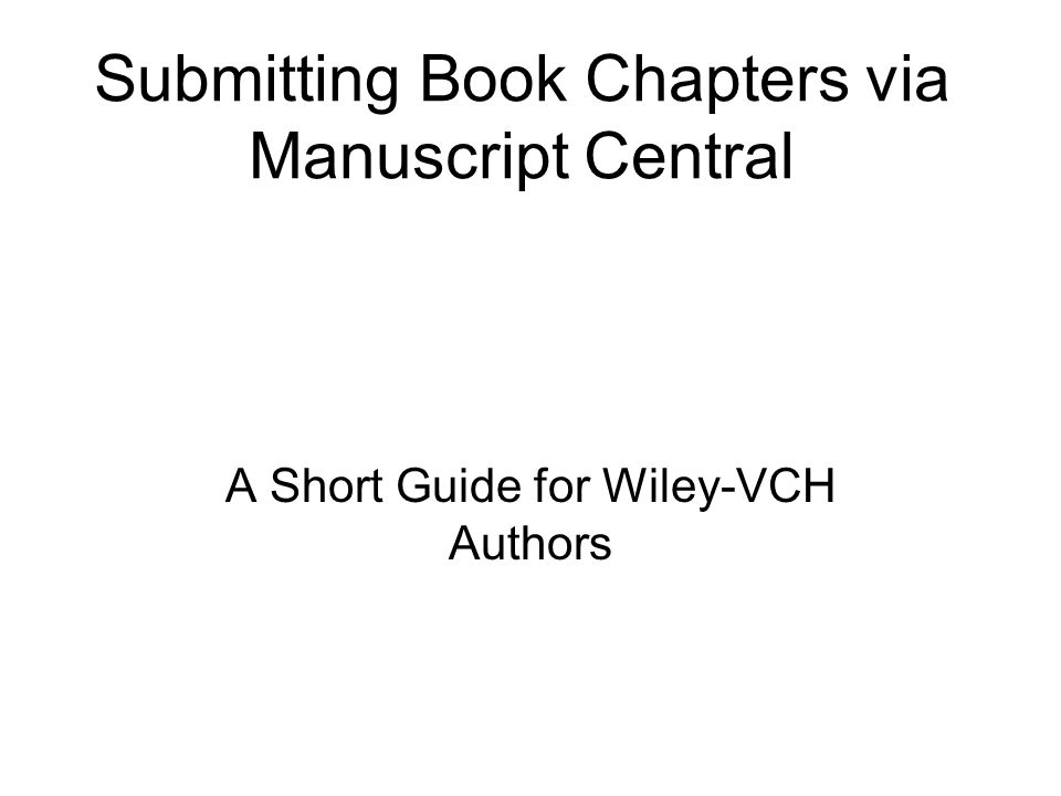 Submitting Book Chapters via Manuscript Central A Short Guide for Wiley-VCH Authors