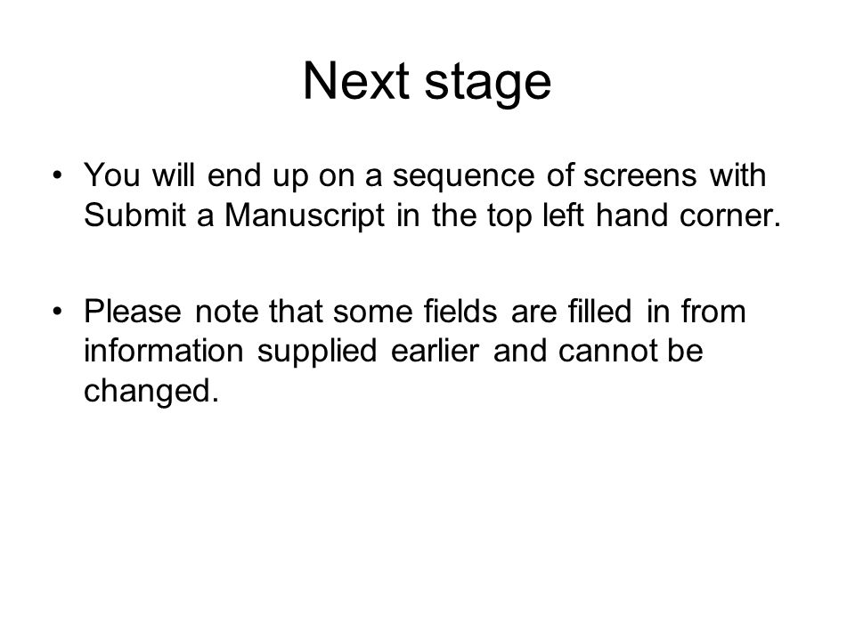 Next stage You will end up on a sequence of screens with Submit a Manuscript in the top left hand corner.