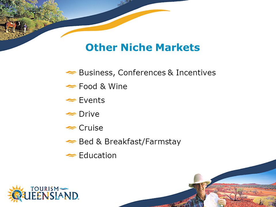 Other Niche Markets Business, Conferences & Incentives Food & Wine Events Drive Cruise Bed & Breakfast/Farmstay Education