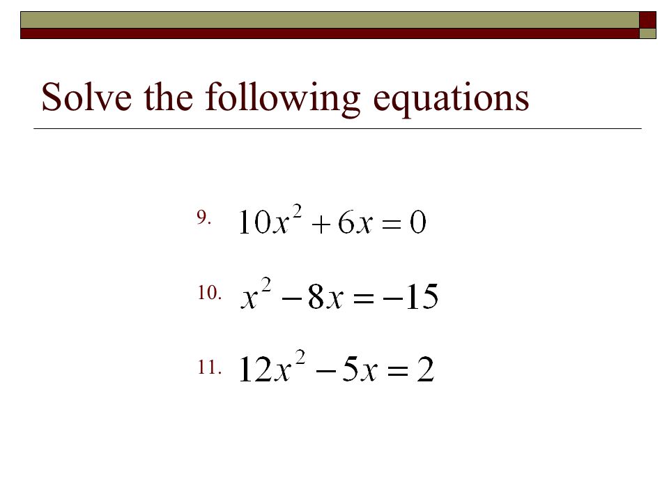 Solve the following equations