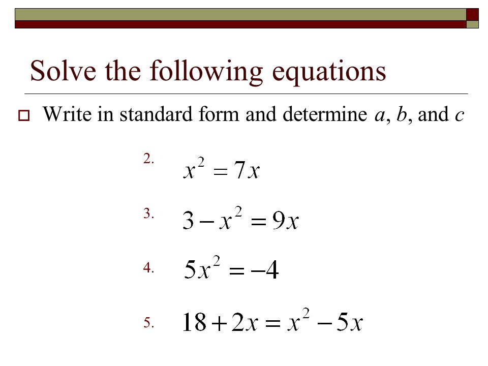 Solve the following equations  Write in standard form and determine a, b, and c