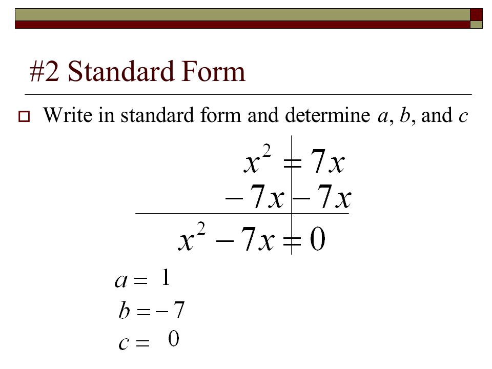 #2 Standard Form  Write in standard form and determine a, b, and c