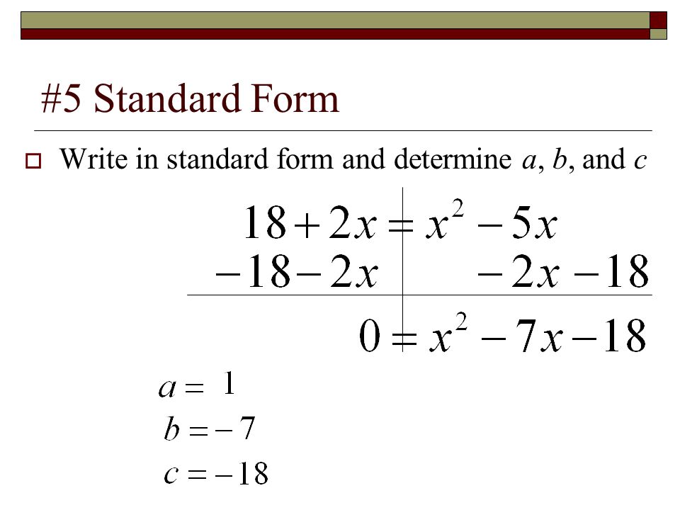 #5 Standard Form  Write in standard form and determine a, b, and c