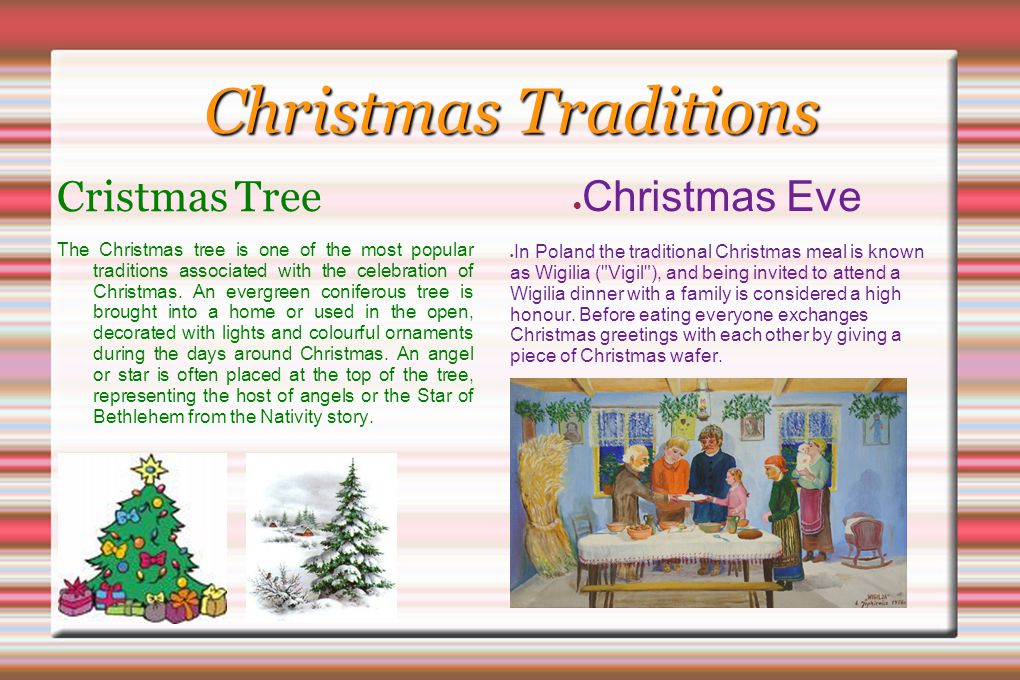 Christmas Traditions Cristmas Tree The Christmas tree is one of the most popular traditions associated with the celebration of Christmas.