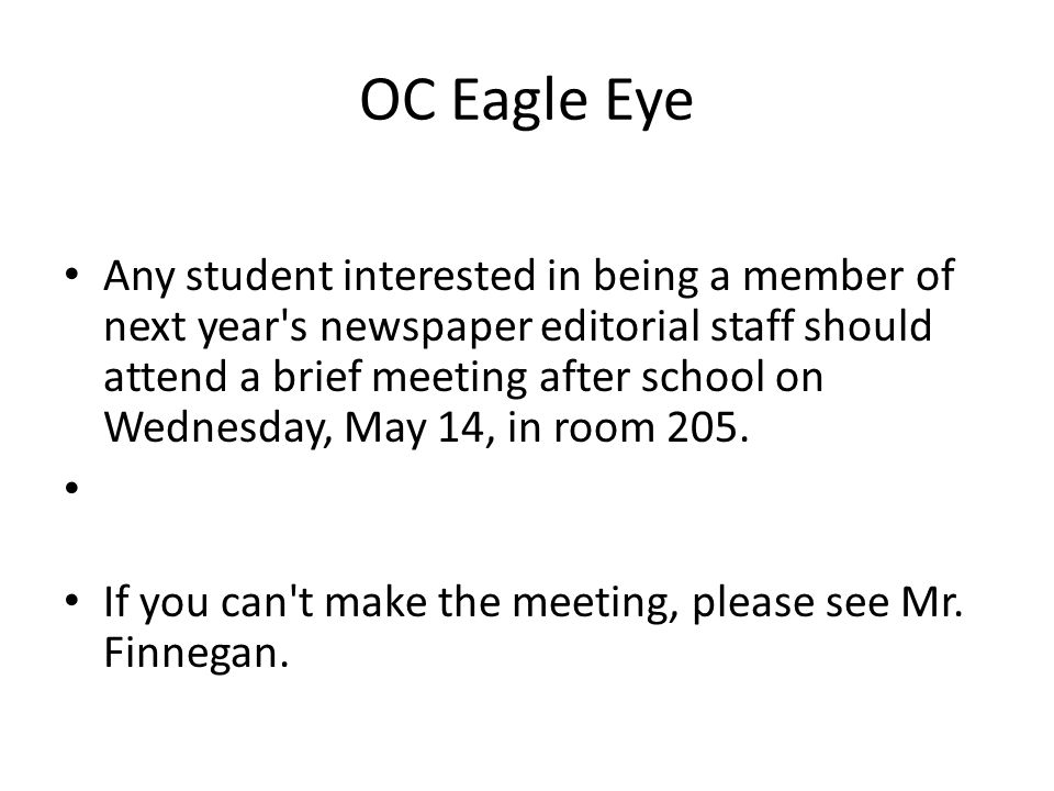 OC Eagle Eye Any student interested in being a member of next year s newspaper editorial staff should attend a brief meeting after school on Wednesday, May 14, in room 205.