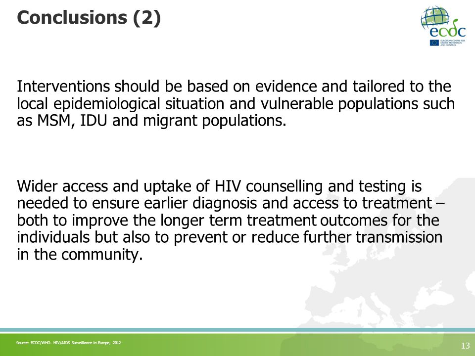 Conclusions (2) Interventions should be based on evidence and tailored to the local epidemiological situation and vulnerable populations such as MSM, IDU and migrant populations.
