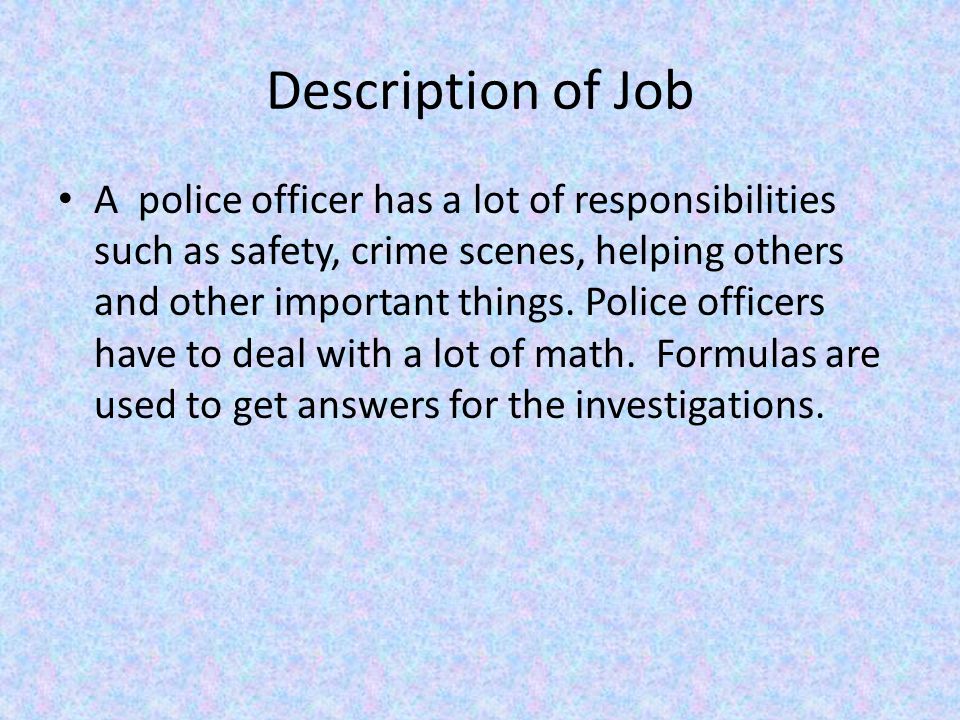 description of job a police officer has a lot of responsibilities such as safety crime