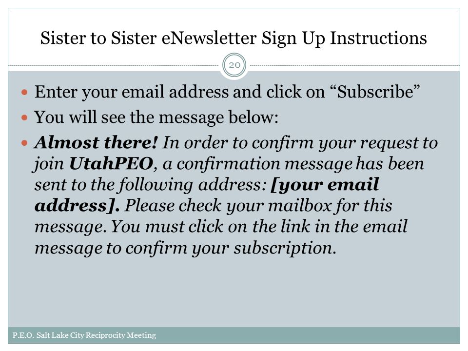 Sister to Sister eNewsletter Sign Up Instructions Enter your  address and click on Subscribe You will see the message below: Almost there.