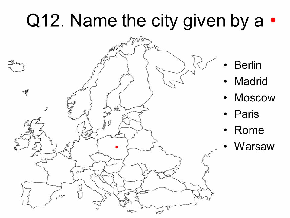 Q12. Name the city given by a Berlin Madrid Moscow Paris Rome Warsaw