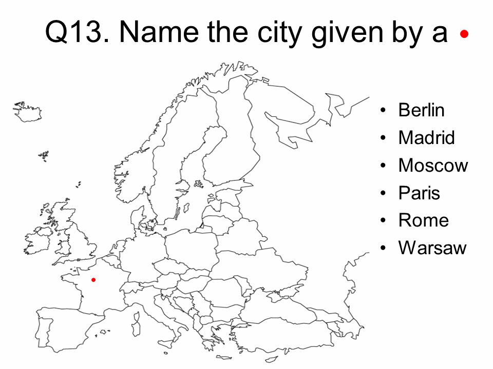 Q13. Name the city given by a Berlin Madrid Moscow Paris Rome Warsaw