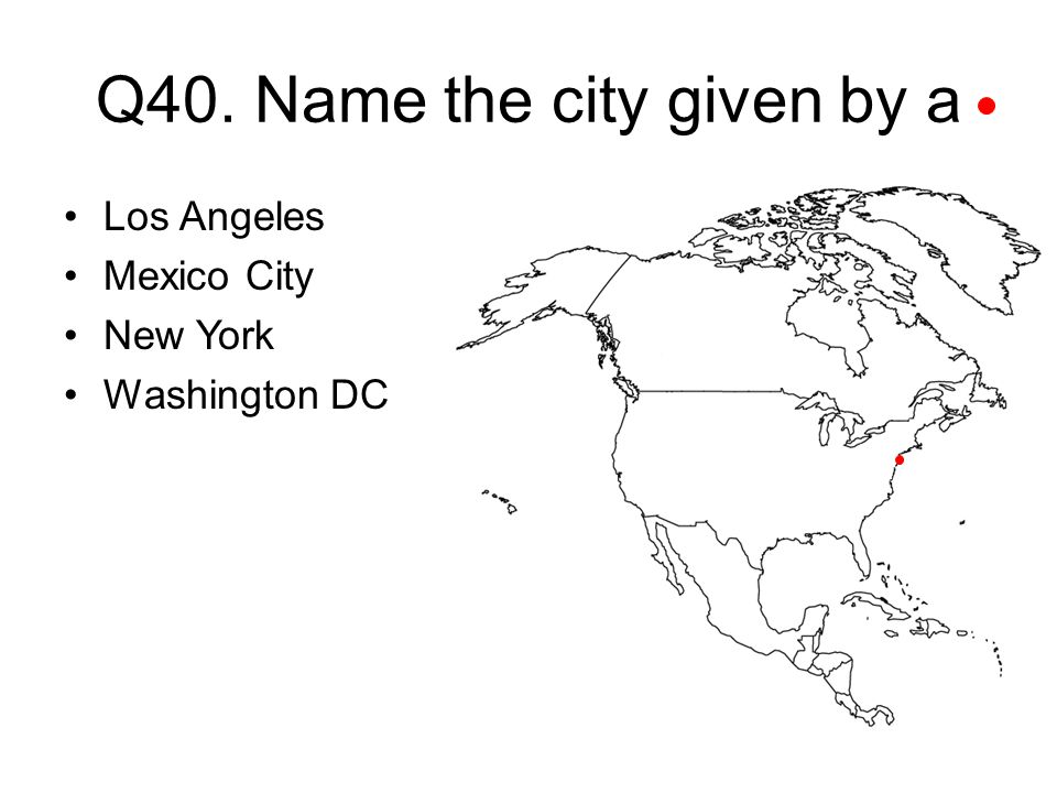 Q40. Name the city given by a Los Angeles Mexico City New York Washington DC