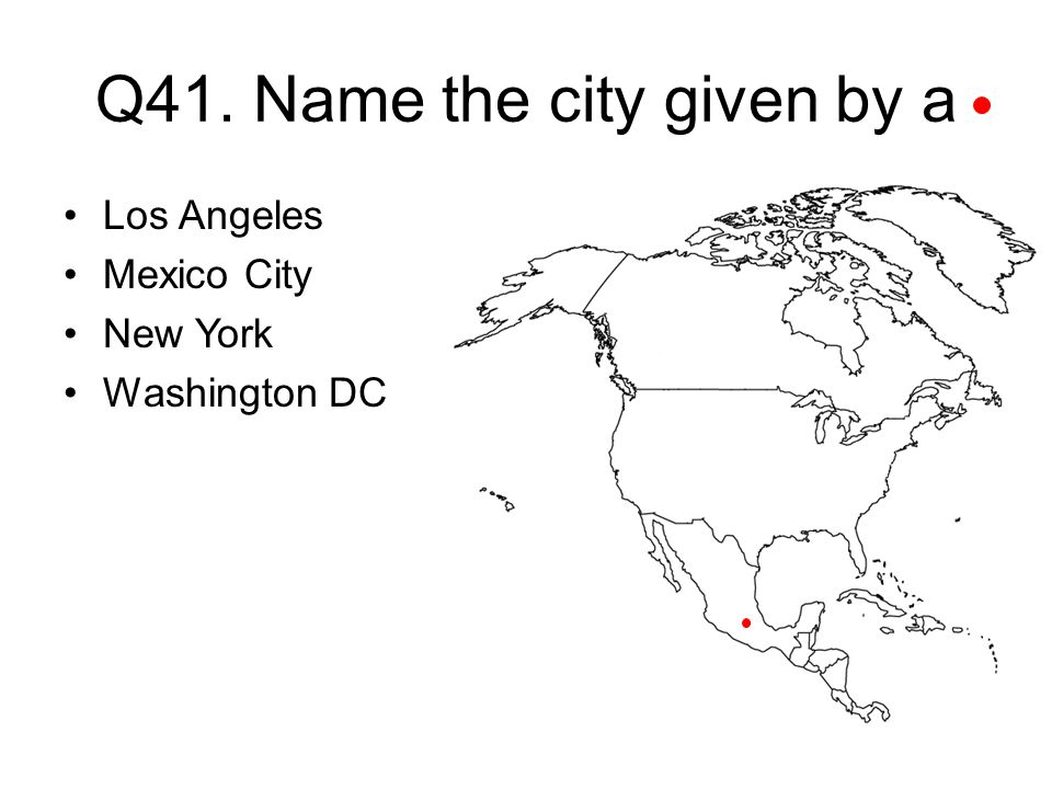 Q41. Name the city given by a Los Angeles Mexico City New York Washington DC